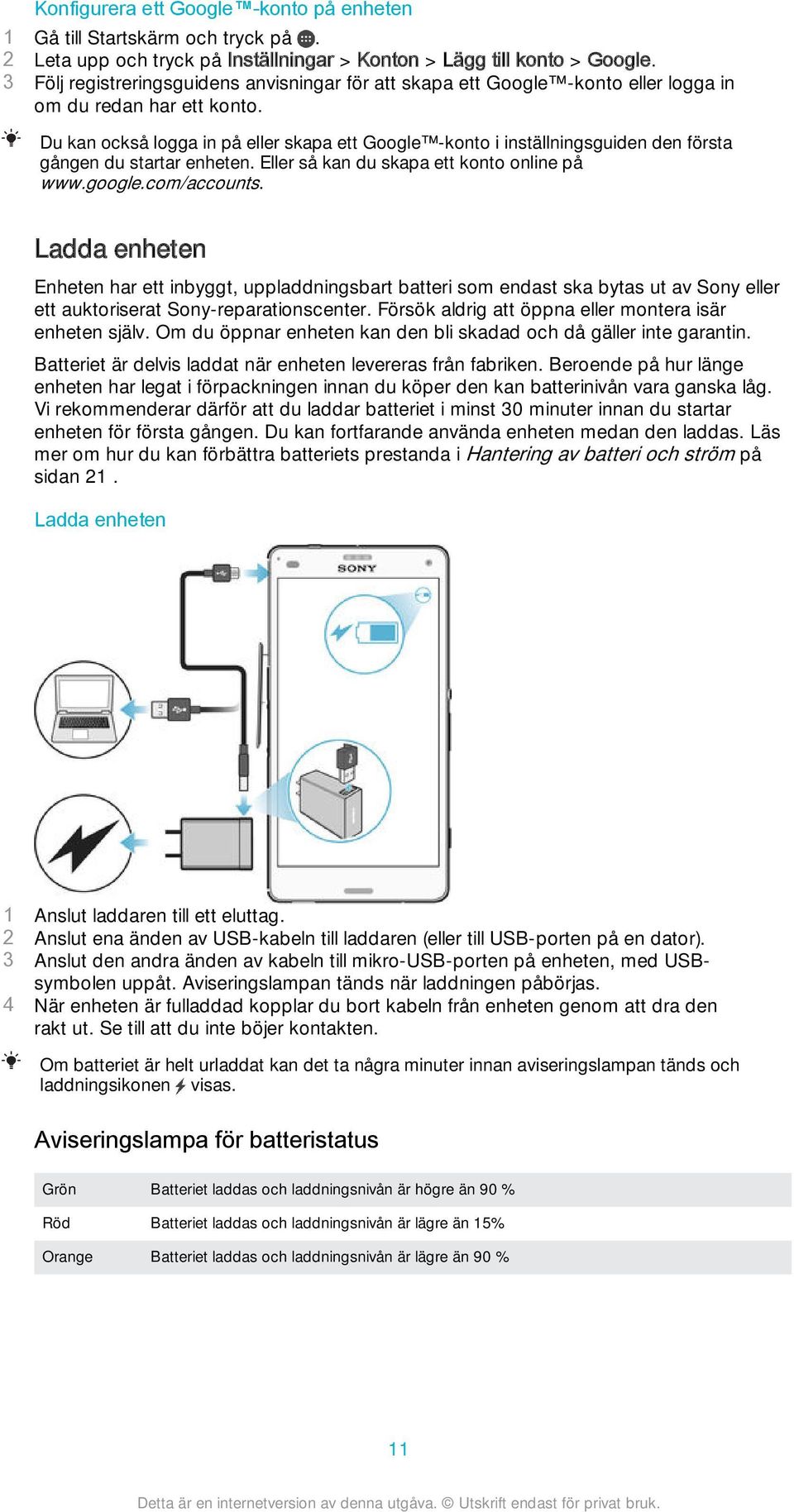 Du kan också logga in på eller skapa ett Google -konto i inställningsguiden den första gången du startar enheten. Eller så kan du skapa ett konto online på www.google.com/accounts.