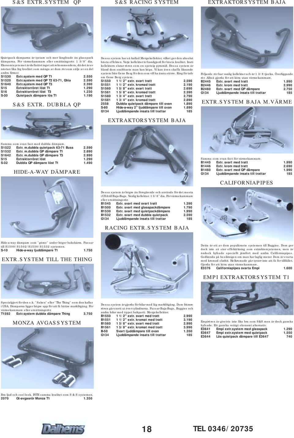 system med QP T2 63-71, Ghia 2.590 S1640 Extr.system med QP T3 2.390 S15 Extraktorröret löst T1 1.290 S16 Extraktorröret löst T3 1.230 S-30 Quietpack dämpare lös T1 1.190 S&S EXTR.