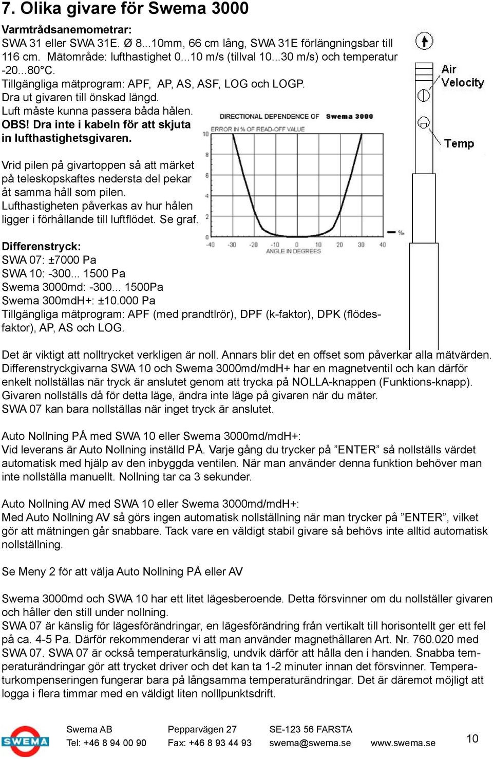 Dra inte i kabeln för att skjuta in lufthastighetsgivaren. Vrid pilen på givartoppen så att märket på teleskopskaftes nedersta del pekar åt samma håll som pilen.