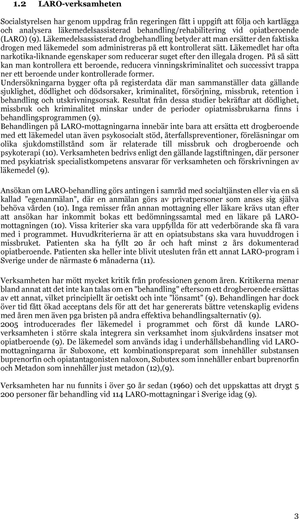 Läkemedlet har ofta narkotika-liknande egenskaper som reducerar suget efter den illegala drogen.