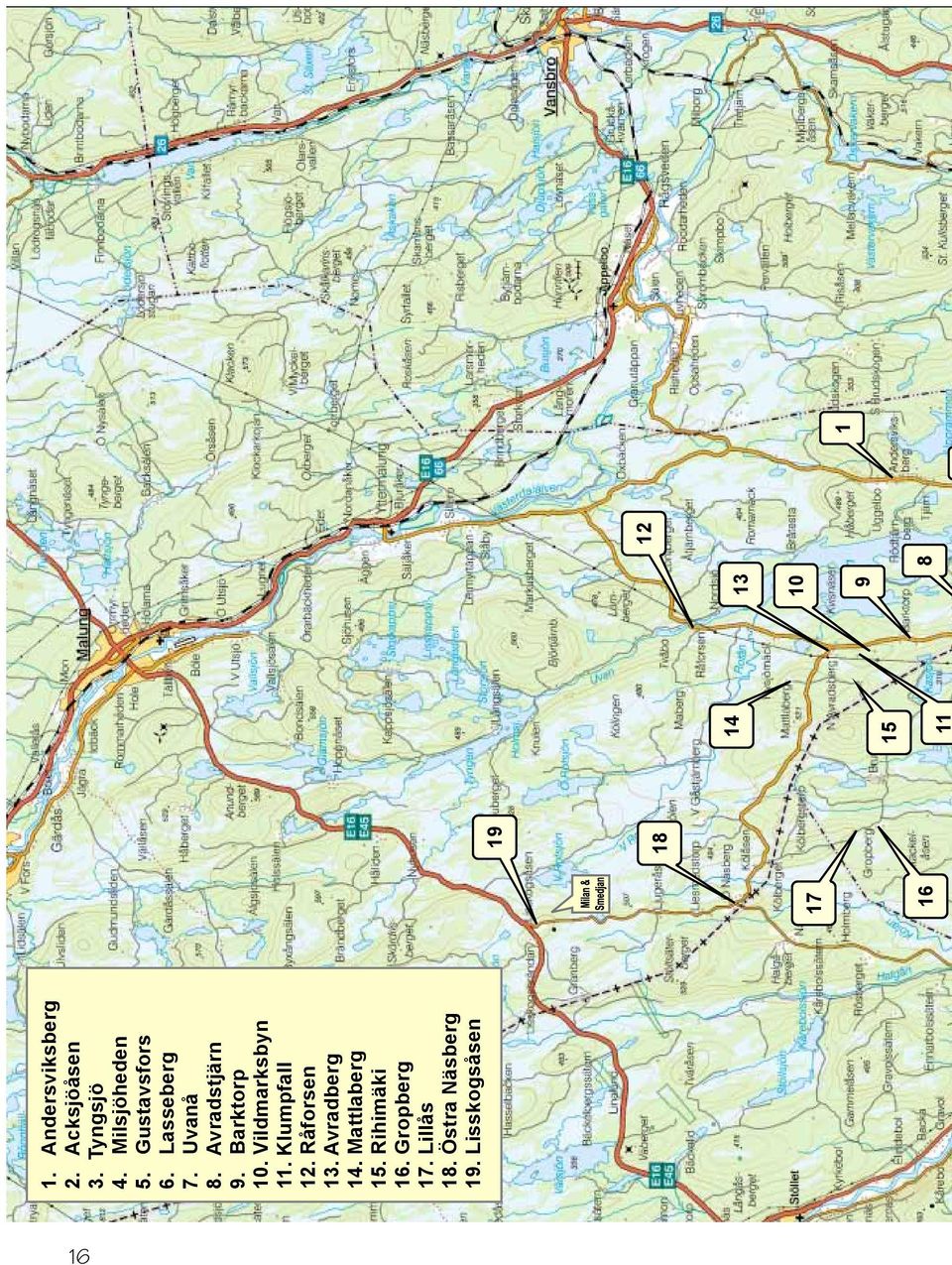 Klumpfall 12. Råforsen 13. Avradberg 14. Mattlaberg 15. Rihimäki 16.