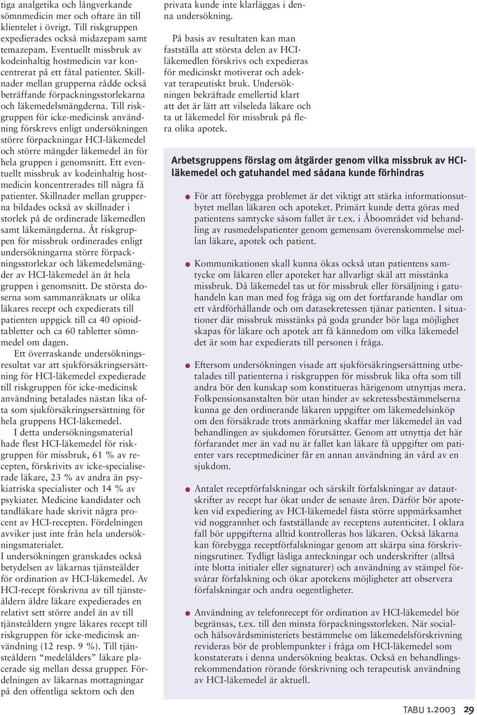 Till riskgruppen för icke-medicinsk användning förskrevs enligt undersökningen större förpackningar HCI-läkemedel och större mängder läkemedel än för hela gruppen i genomsnitt.