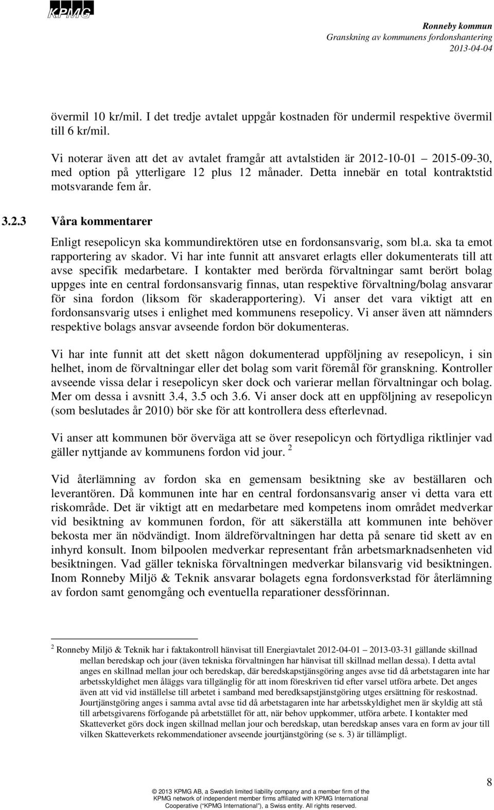 a. ska ta emot rapportering av skador. Vi har inte funnit att ansvaret erlagts eller dokumenterats till att avse specifik medarbetare.