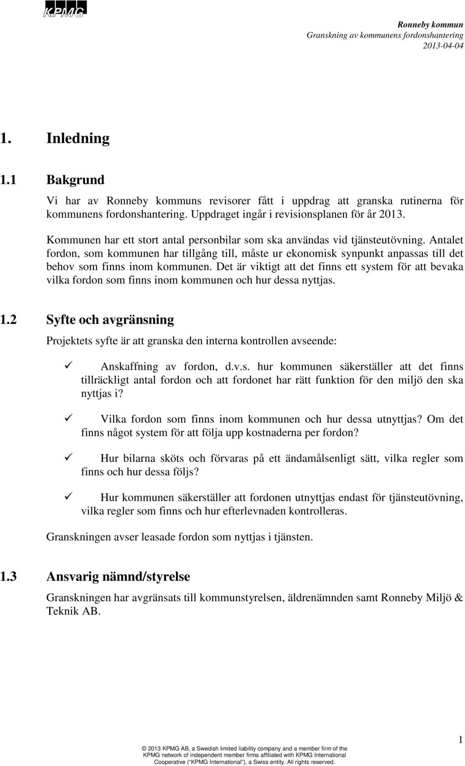 Antalet fordon, som kommunen har tillgång till, måste ur ekonomisk synpunkt anpassas till det behov som finns inom kommunen.