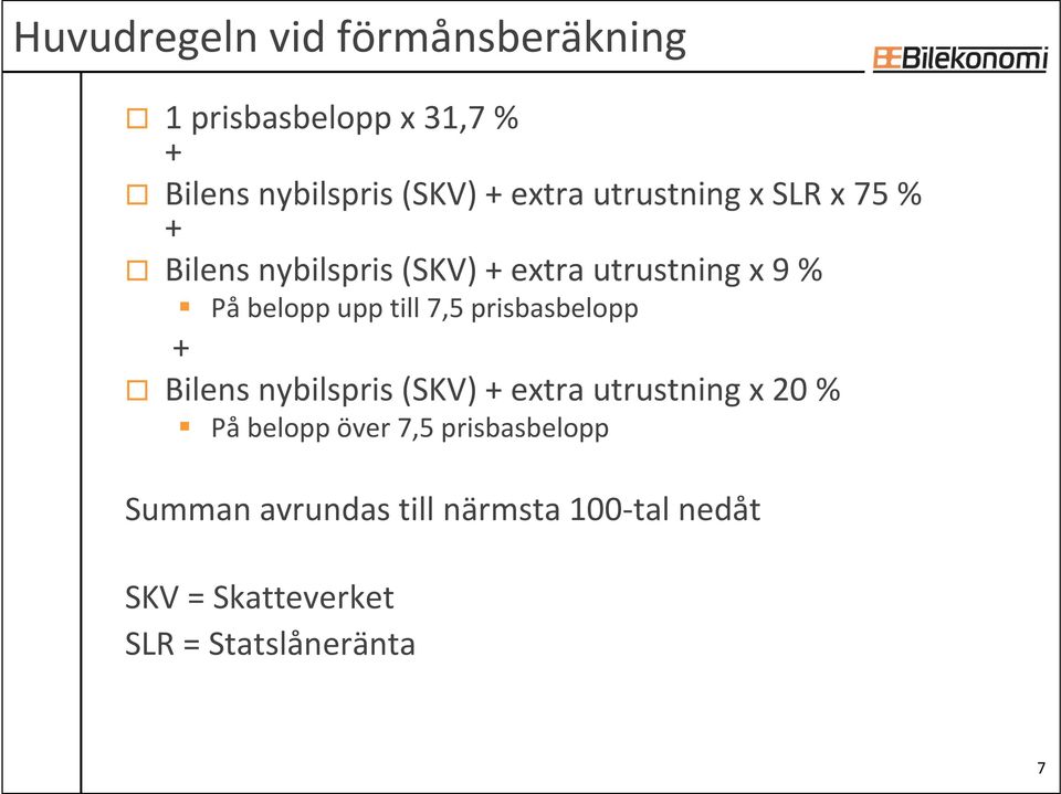 7,5 prisbasbelopp + Bilens nybilspris (SKV) + extra utrustning x 20 % På belopp över 7,5