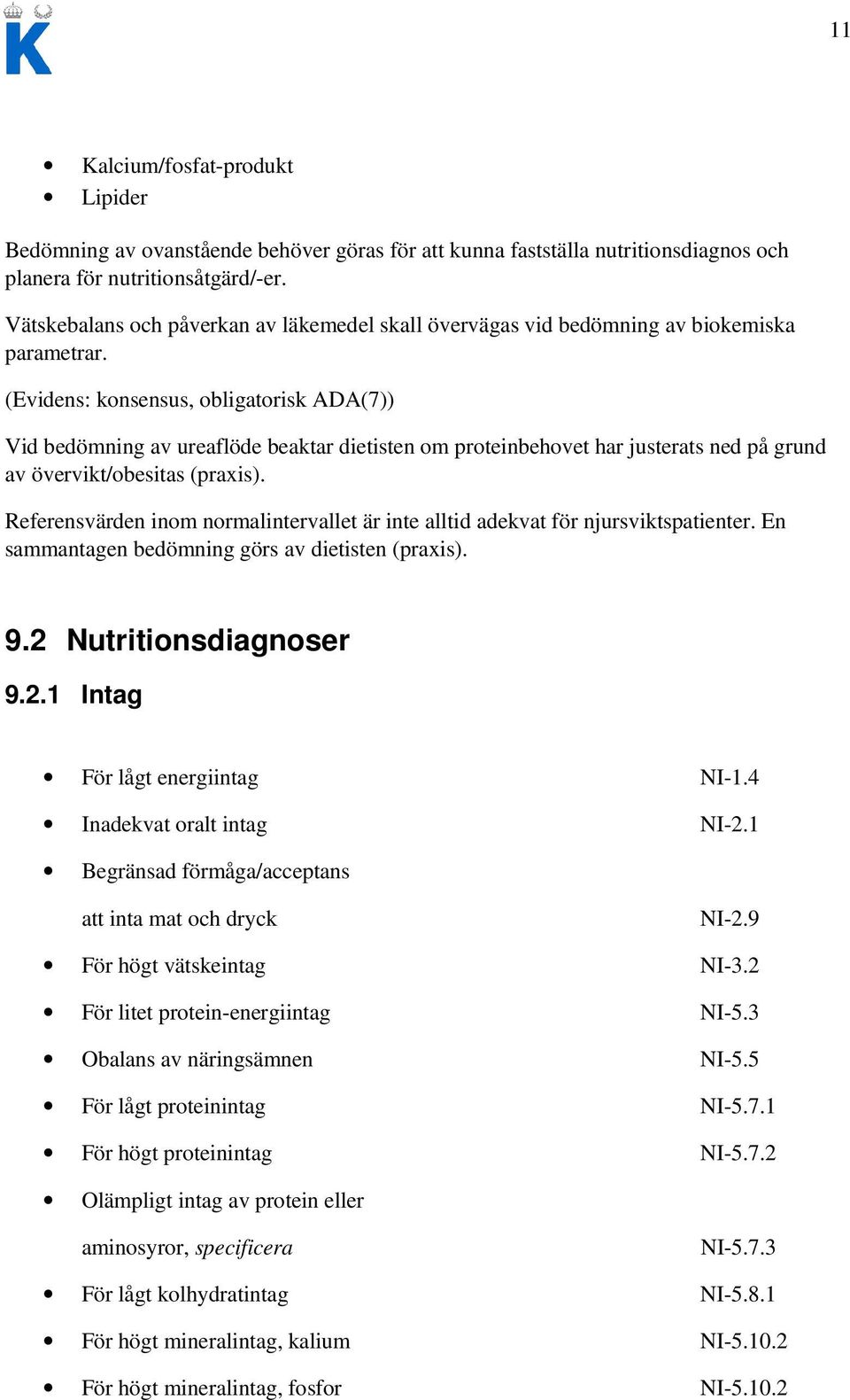 (Evidens: konsensus, obligatorisk ADA(7)) Vid bedömning av ureaflöde beaktar dietisten om proteinbehovet har justerats ned på grund av övervikt/obesitas (praxis).