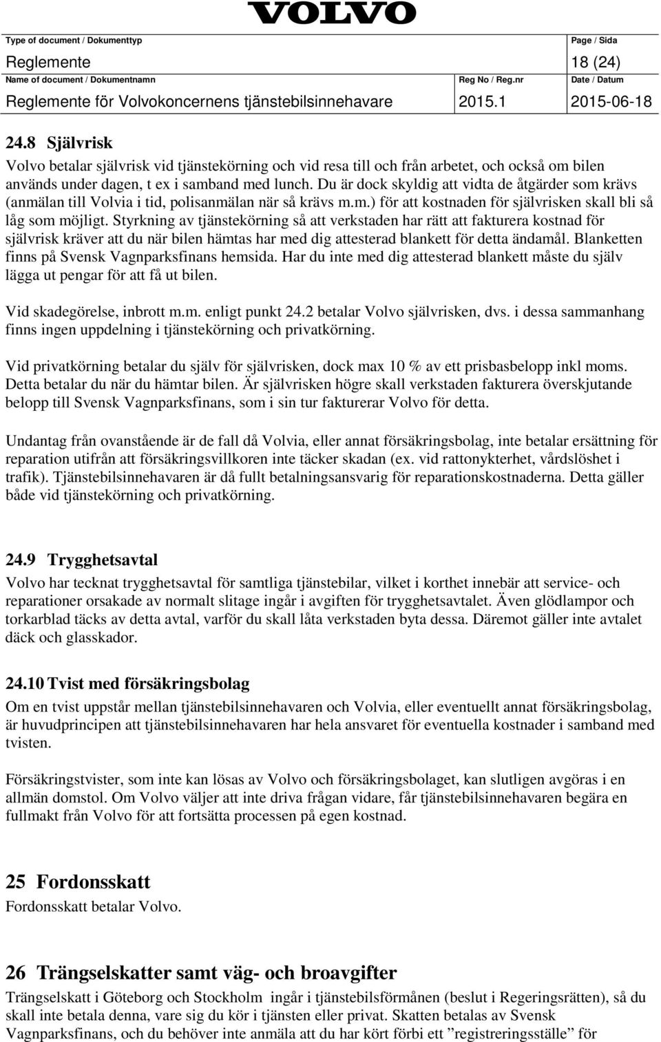 Styrkning av tjänstekörning så att verkstaden har rätt att fakturera kostnad för självrisk kräver att du när bilen hämtas har med dig attesterad blankett för detta ändamål.