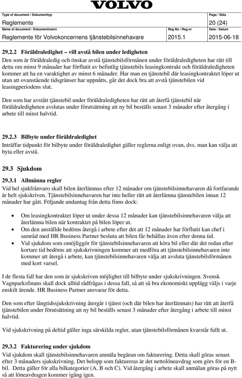 förflutit av befintlig tjänstebils leasingkontrakt och föräldraledigheten kommer att ha en varaktighet av minst 6 månader.