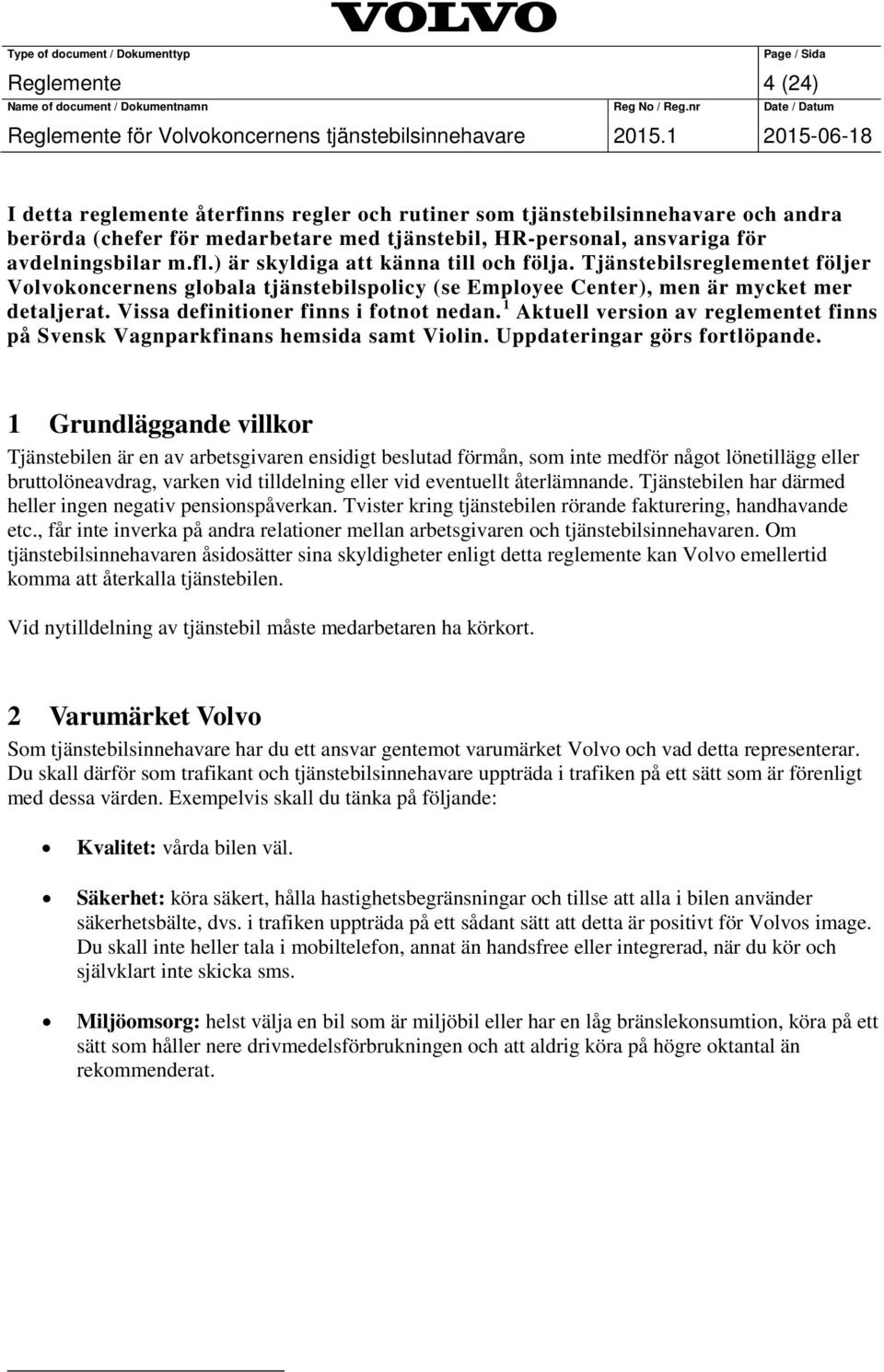 Vissa definitioner finns i fotnot nedan. 1 Aktuell version av reglementet finns på Svensk Vagnparkfinans hemsida samt Violin. Uppdateringar görs fortlöpande.