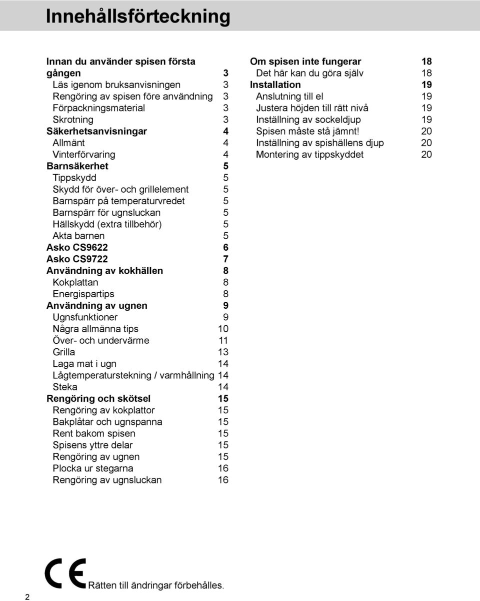 Asko CS9722 7 Användning av kokhällen 8 Kokplattan 8 Energispartips 8 Användning av ugnen 9 Ugnsfunktioner 9 Några allmänna tips 10 Över- och undervärme 11 Grilla 13 Laga mat i ugn 14