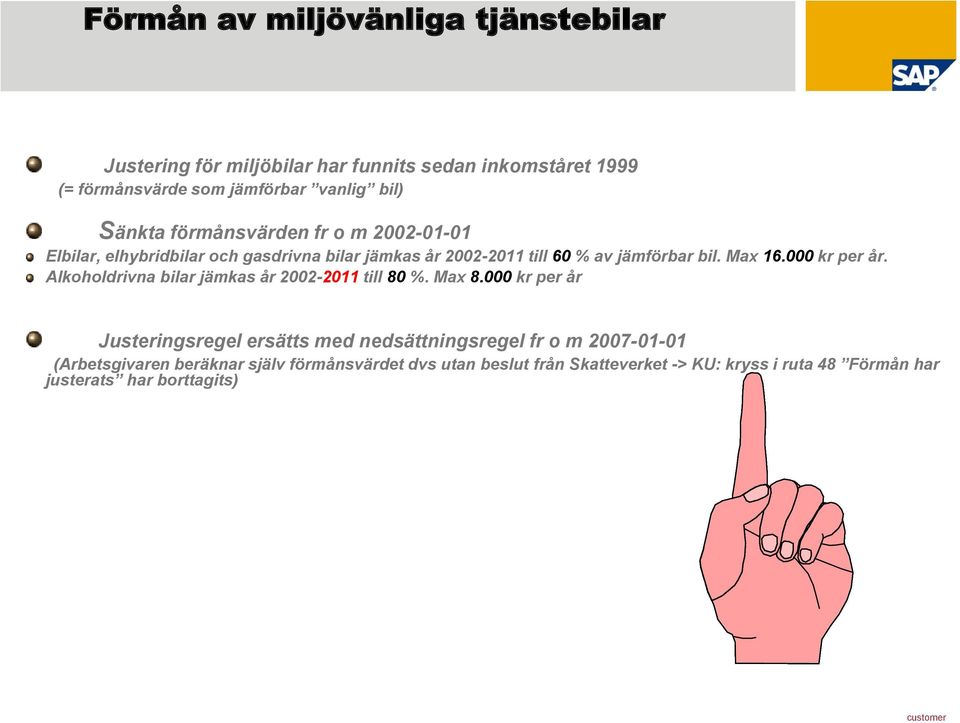 000 kr per år. Alkoholdrivna bilar jämkas år 2002-2011 till 80 %. Max 8.