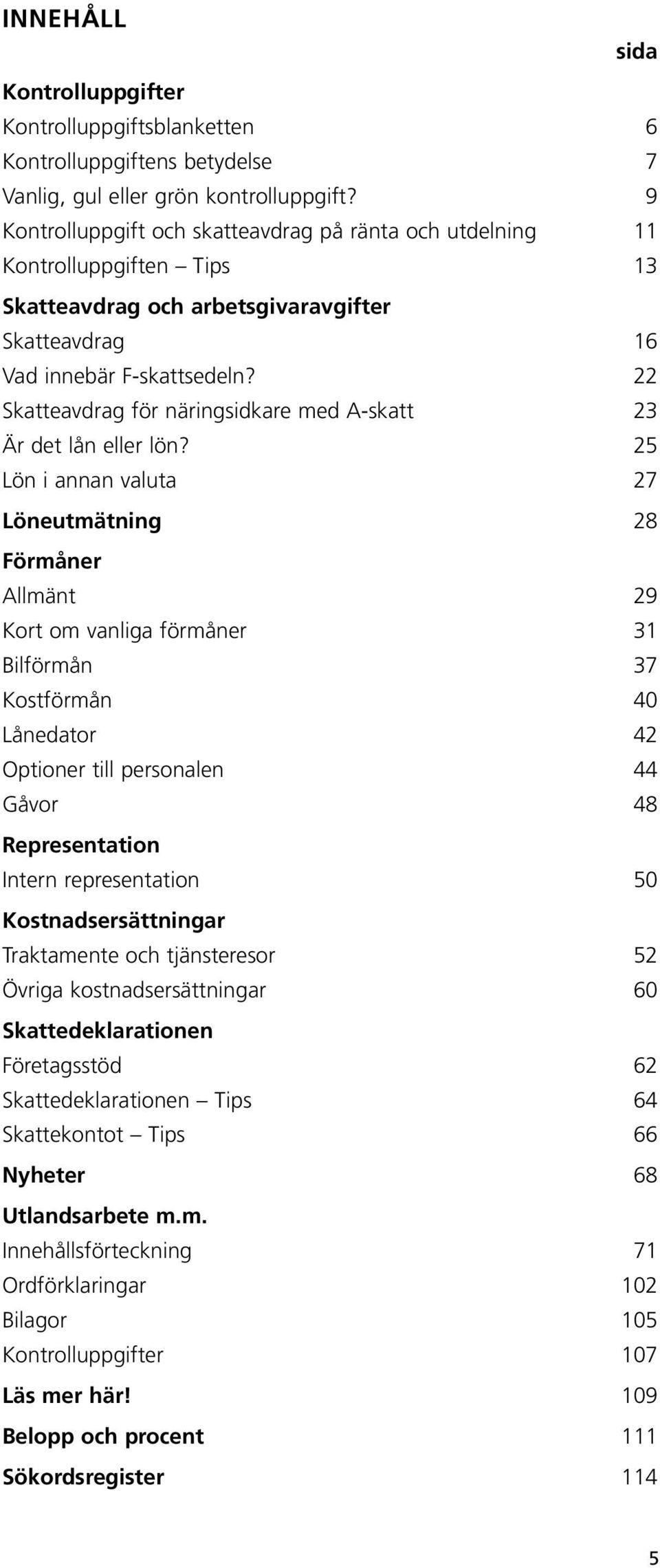 22 Skatteavdrag för näringsidkare med A-skatt 23 Är det lån eller lön?