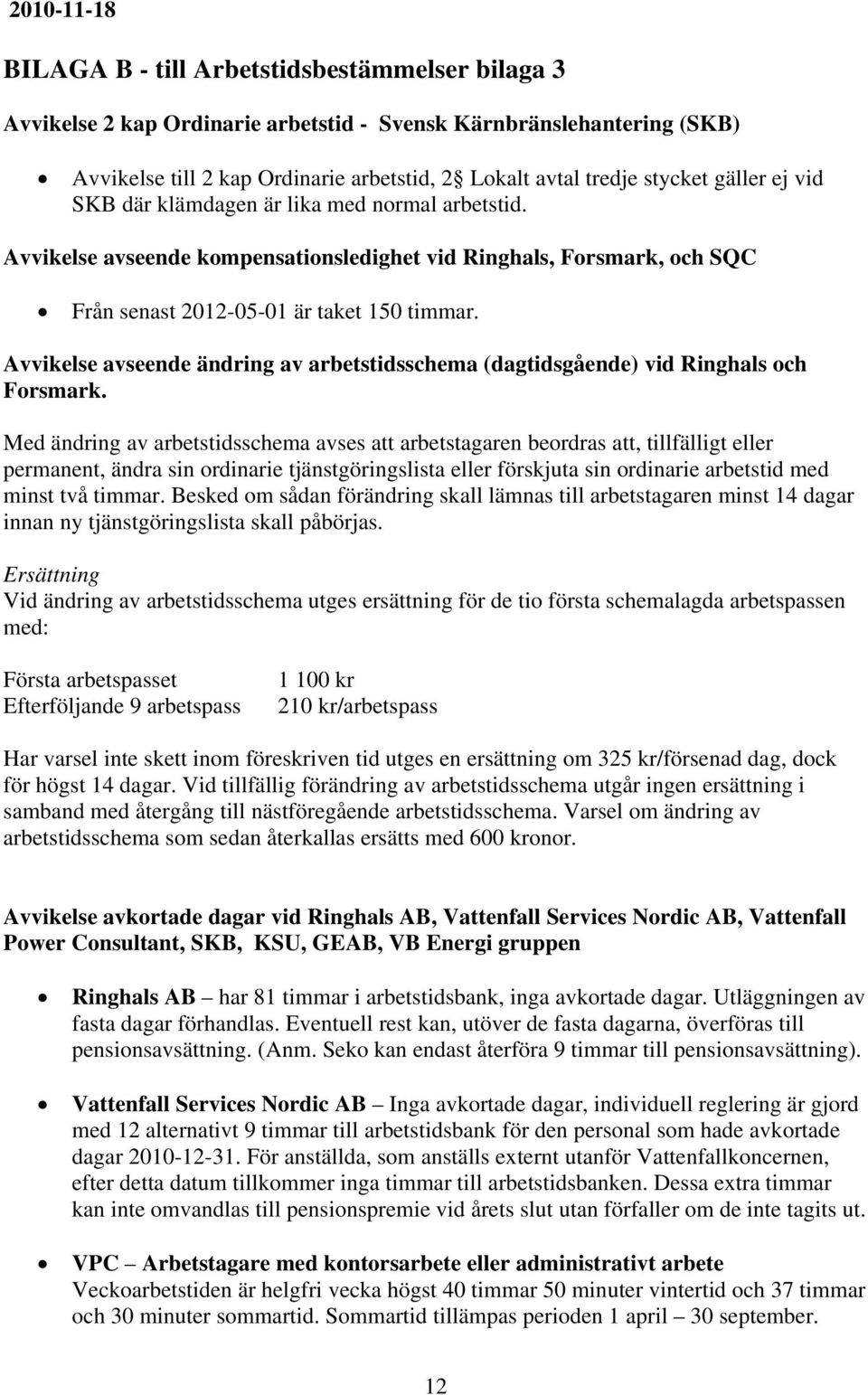 Avvikelse avseende ändring av arbetstidsschema (dagtidsgående) vid Ringhals och Forsmark.