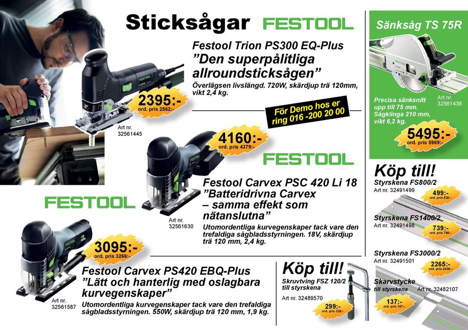 pris 4379:- Festool Carvex PSC 420 Li 18 Batteridrivna Carvex samma effekt som nätanslutna Utomordentliga kurvegenskaper tack vare den trefaldiga sågbladsstyrningen. 18V, skärdjup trä 120 mm, 2,4 kg.