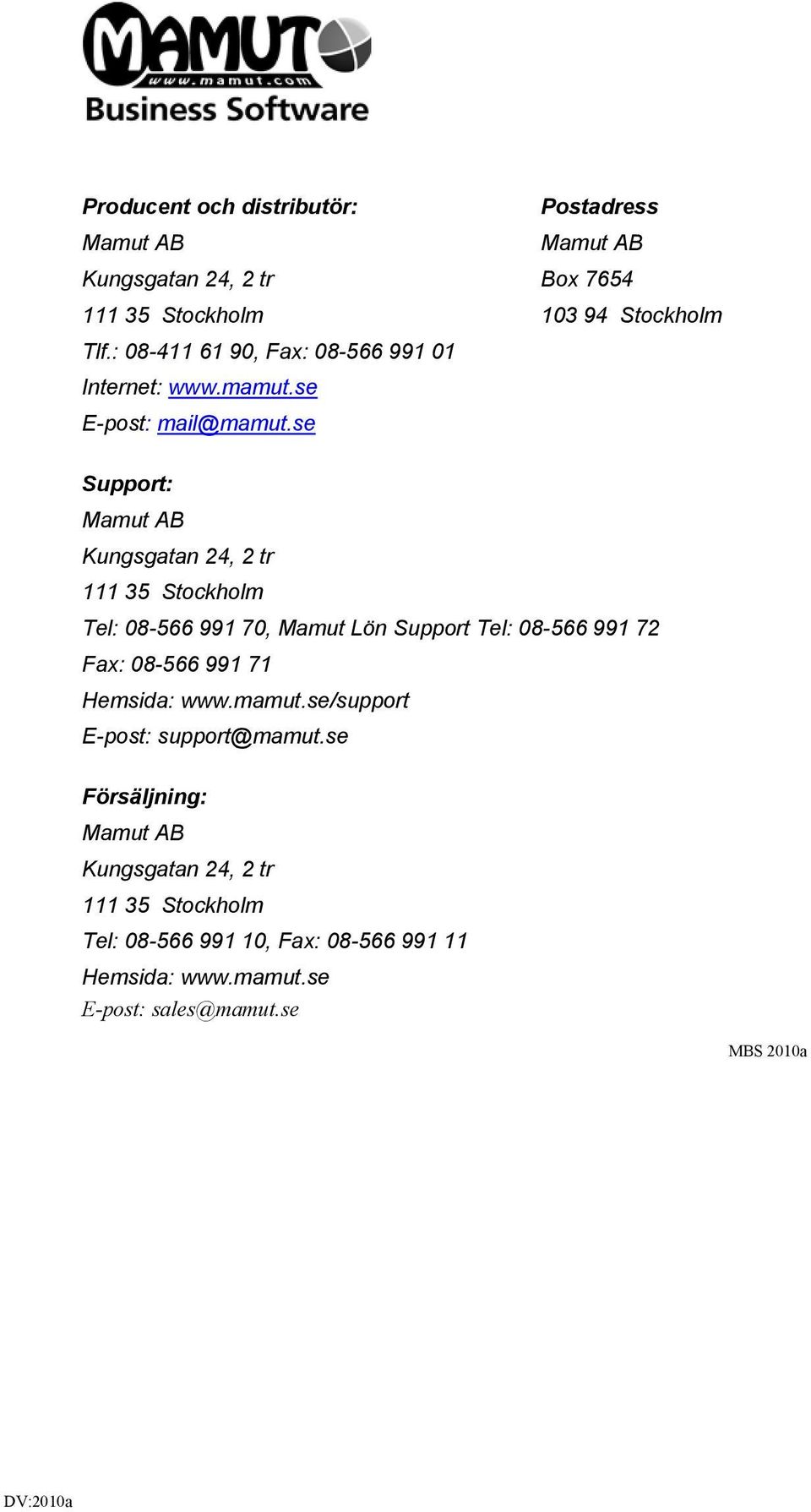 se Support: Mamut AB Kungsgatan 24, 2 tr 111 35 Stockholm Tel: 08-566 991 70, Mamut Lön Support Tel: 08-566 991 72 Fax: 08-566 991 71