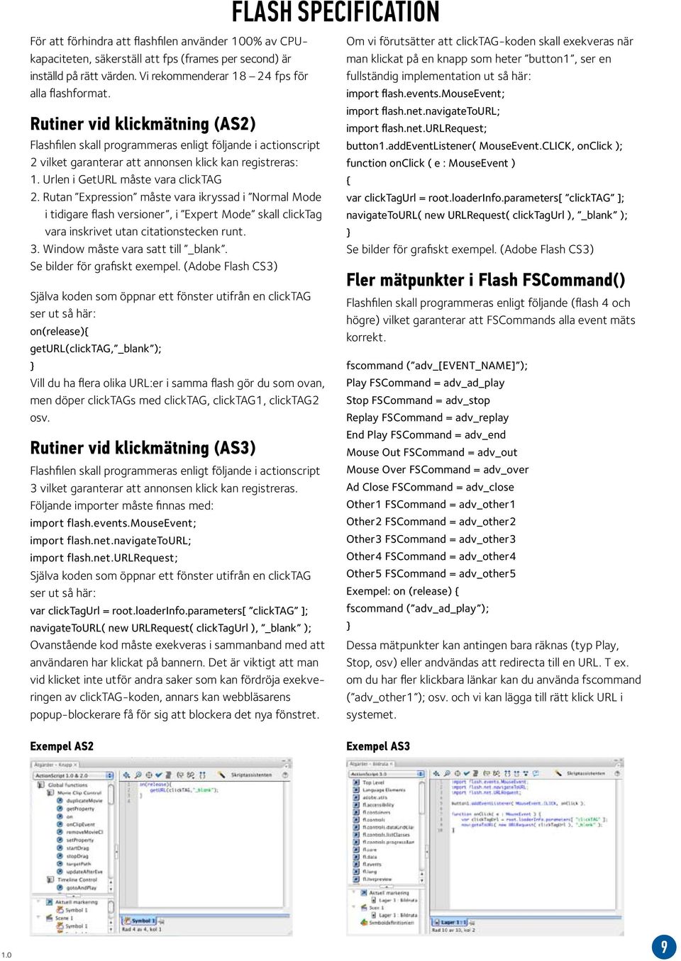 Urlen i GetURL måste vara clicktag 2. Rutan Expression måste vara ikryssad i Normal Mode i tidigare flash versioner, i Expert Mode skall clicktag vara inskrivet utan citationstecken runt. 3.