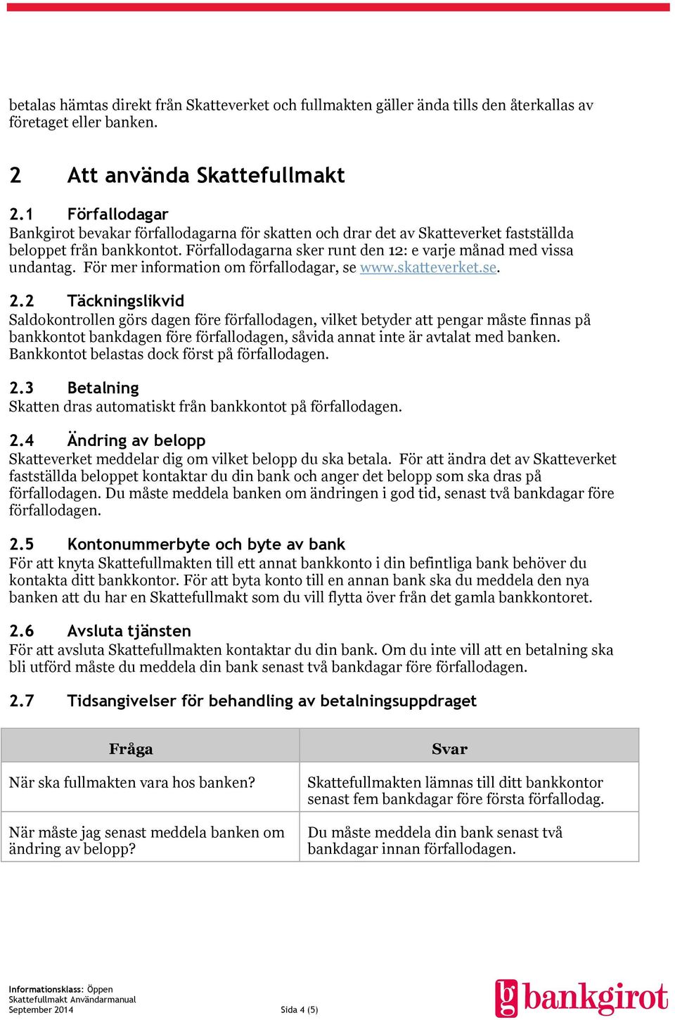 För mer information om förfallodagar, se www.skatteverket.se. 2.