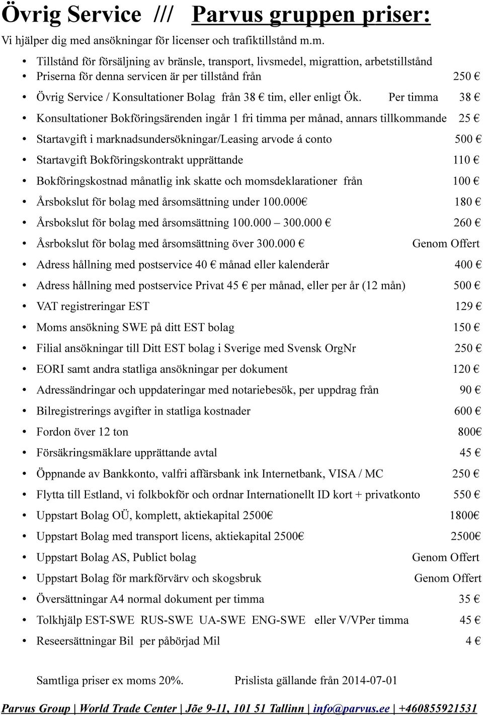 m. Tillstånd för försäljning av bränsle, transport, livsmedel, migrattion, arbetstillstånd Priserna för denna servicen är per tillstånd från 250 Övrig Service / Konsultationer Bolag från 38 tim,