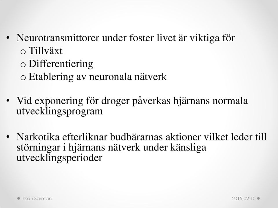 påverkas hjärnans normala utvecklingsprogram Narkotika efterliknar