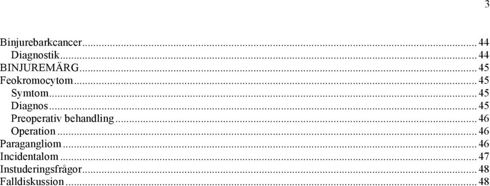 .. 45 Preoperativ behandling... 46 Operation.