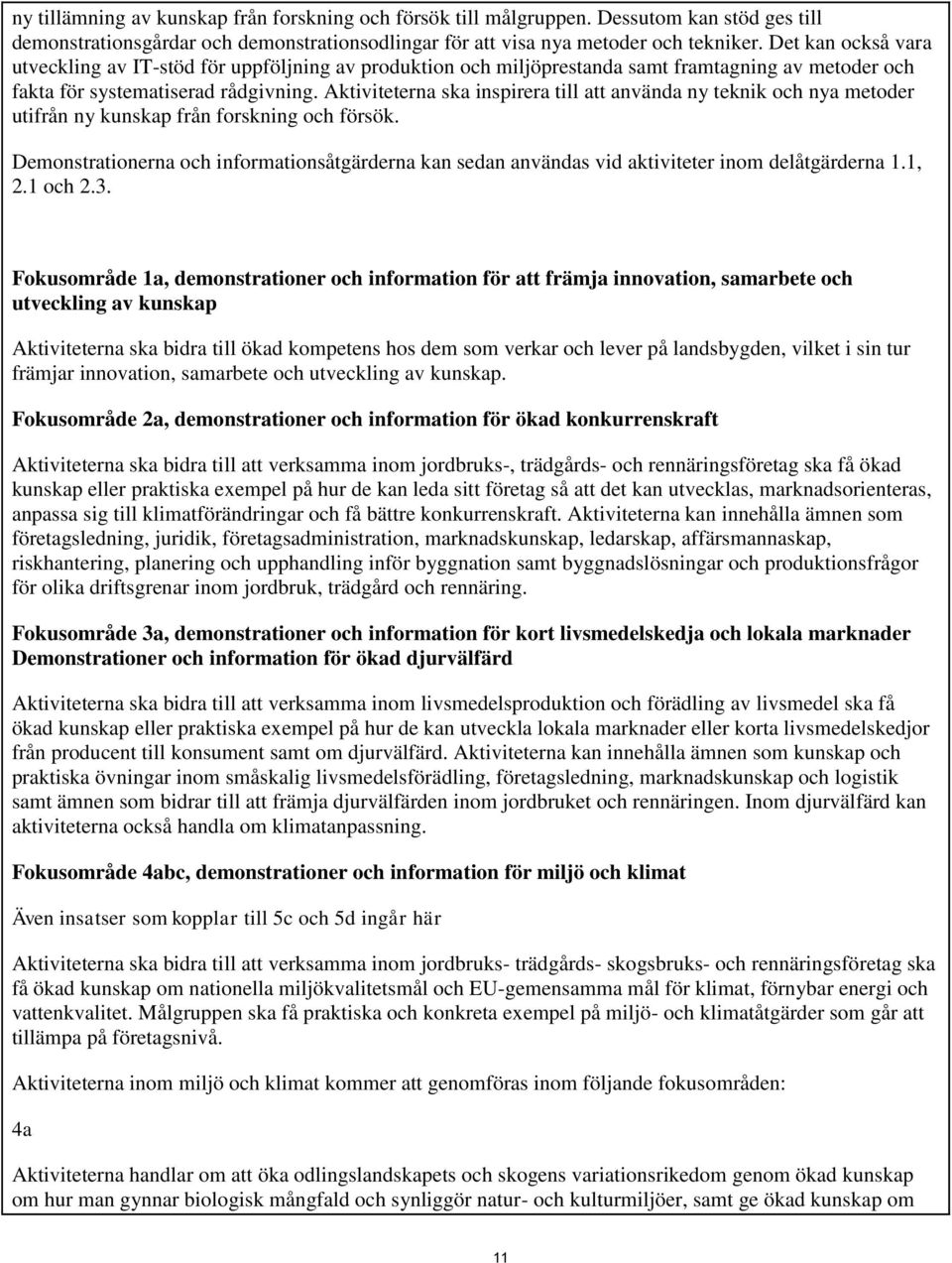 Aktiviteterna ska inspirera till att använda ny teknik och nya metoder utifrån ny kunskap från forskning och försök.