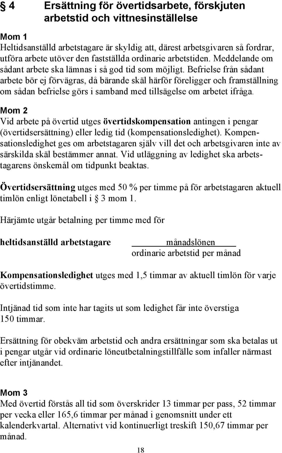 Befrielse från sådant arbete bör ej förvägras, då bärande skäl härför föreligger och framställning om sådan befrielse görs i samband med tillsägelse om arbetet ifråga.