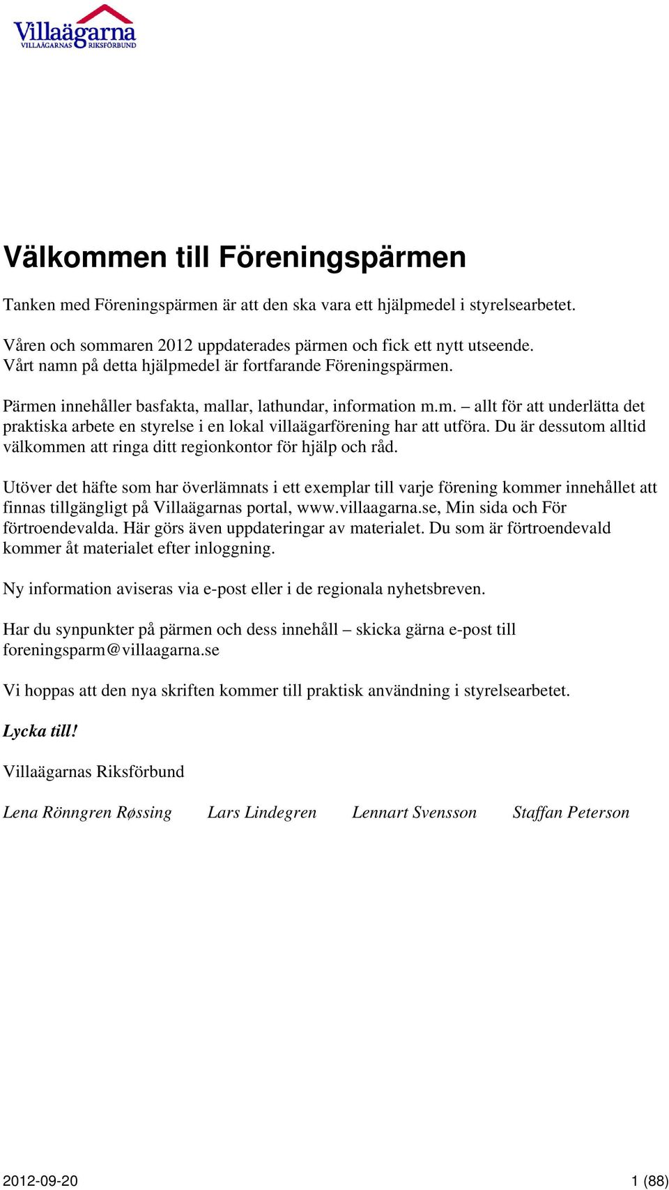 Du är dessutom alltid välkommen att ringa ditt regionkontor för hjälp och råd.