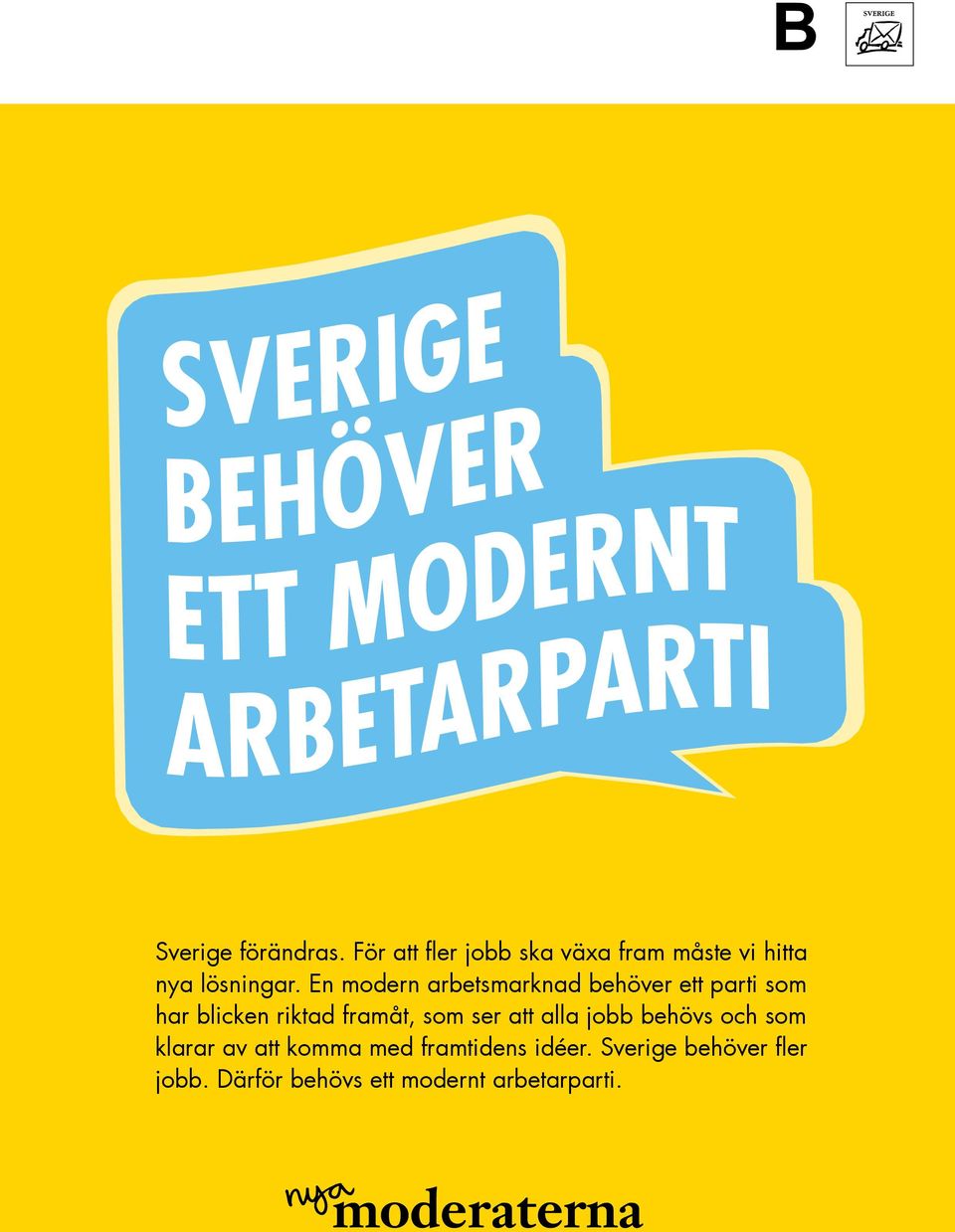 En modern arbets marknad behöver ett parti som har blicken har riktad blicken riktad framåt, som ser ser att alla att jobb alla behövs jobb och