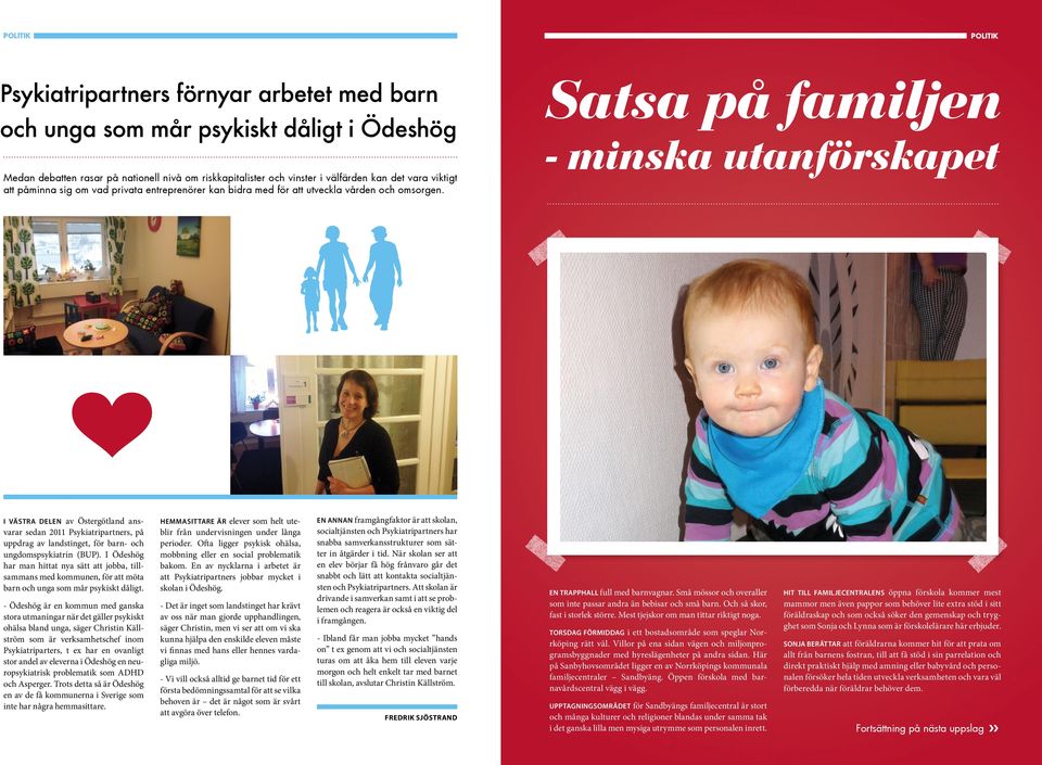 Satsa på familjen - minska utanförskapet I västra delen av Östergötland ansvarar sedan 2011 Psykiatripartners, på uppdrag av landstinget, för barn- och ungdomspsykiatrin (BUP).