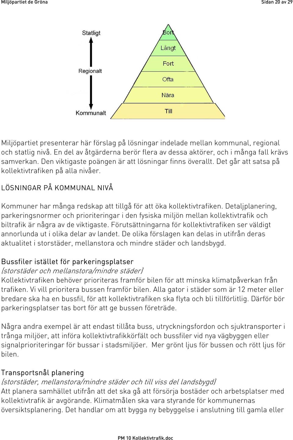 LÖSNINGAR PÅ KOMMUNAL NIVÅ Kommuner har många redskap att tillgå för att öka kollektivtrafiken.