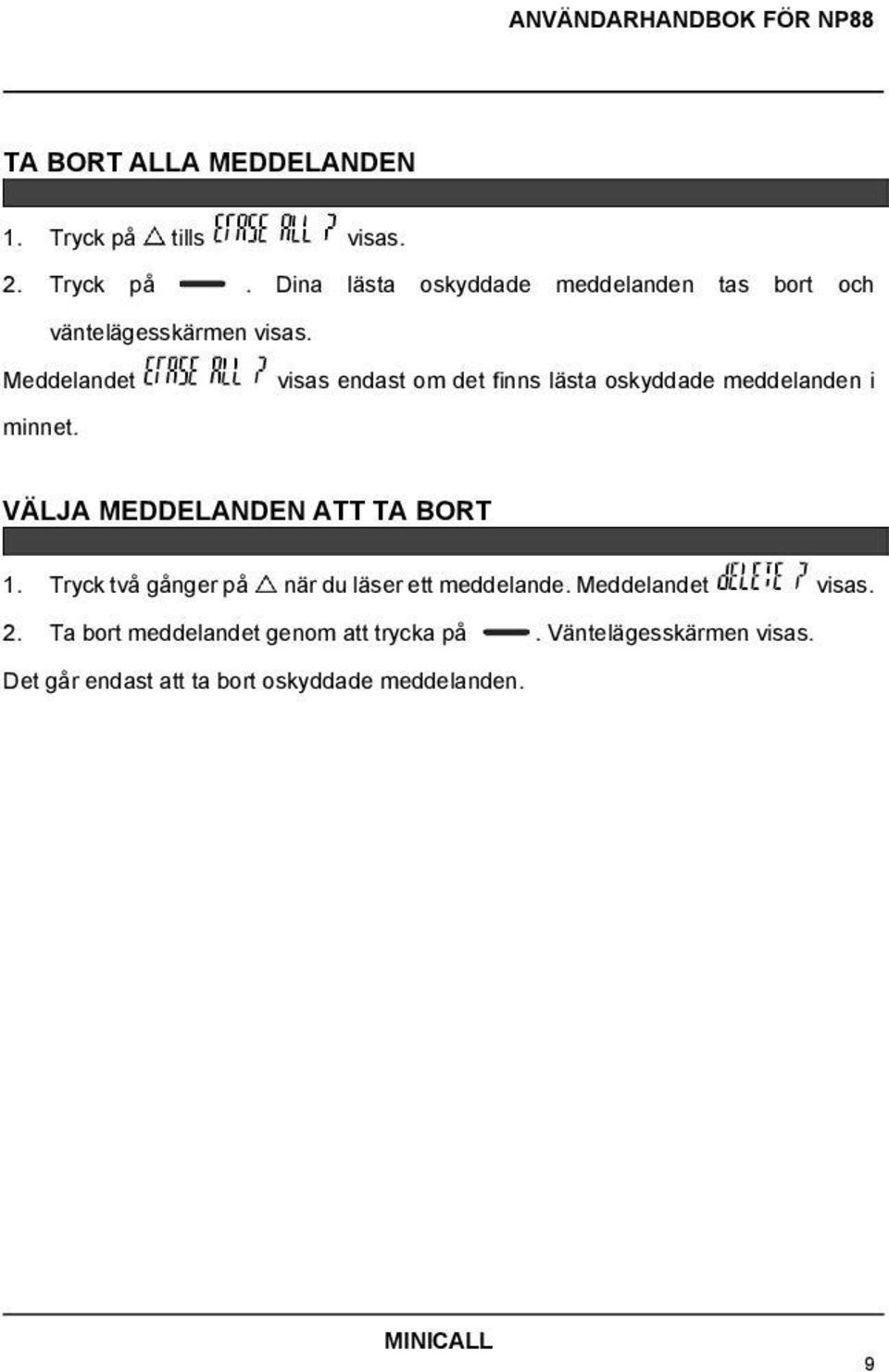 Meddelandet visas endast om det finns lästa oskyddade meddelanden i minnet. VÄLJA MEDDELANDEN ATT TA BORT 1.