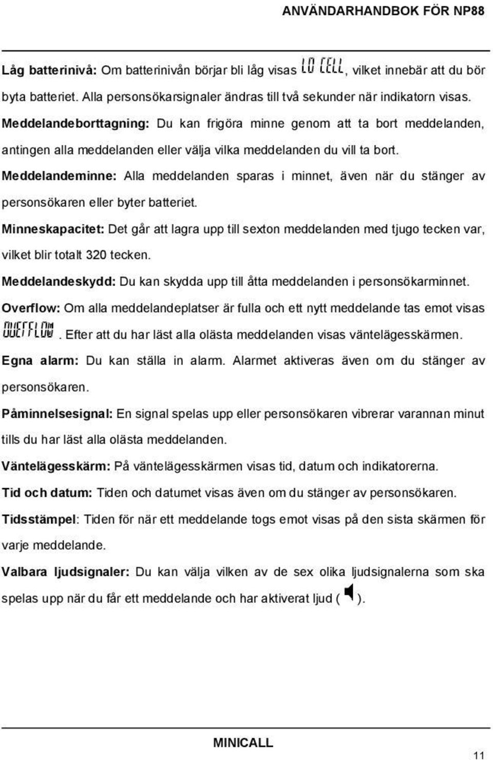 Meddelandeminne: Alla meddelanden sparas i minnet, även när du stänger av personsökaren eller byter batteriet.