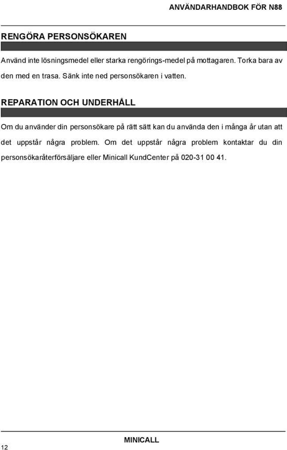 REPARATION OCH UNDERHÅLL Om du använder din personsökare på rätt sätt kan du använda den i många år utan att