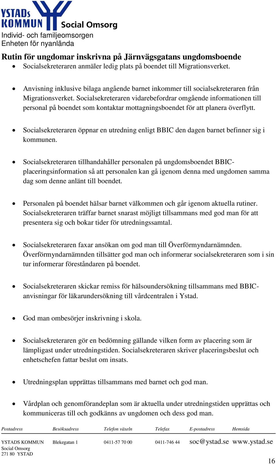 Socialsekreteraren vidarebefordrar omgående informationen till personal på boendet som kontaktar mottagningsboendet för att planera överflytt.