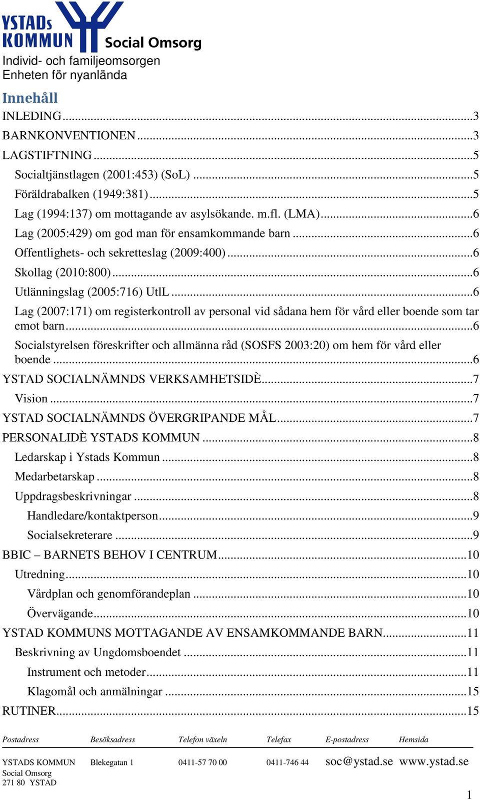 .. 6 Lag (2007:171) om registerkontroll av personal vid sådana hem för vård eller boende som tar emot barn.