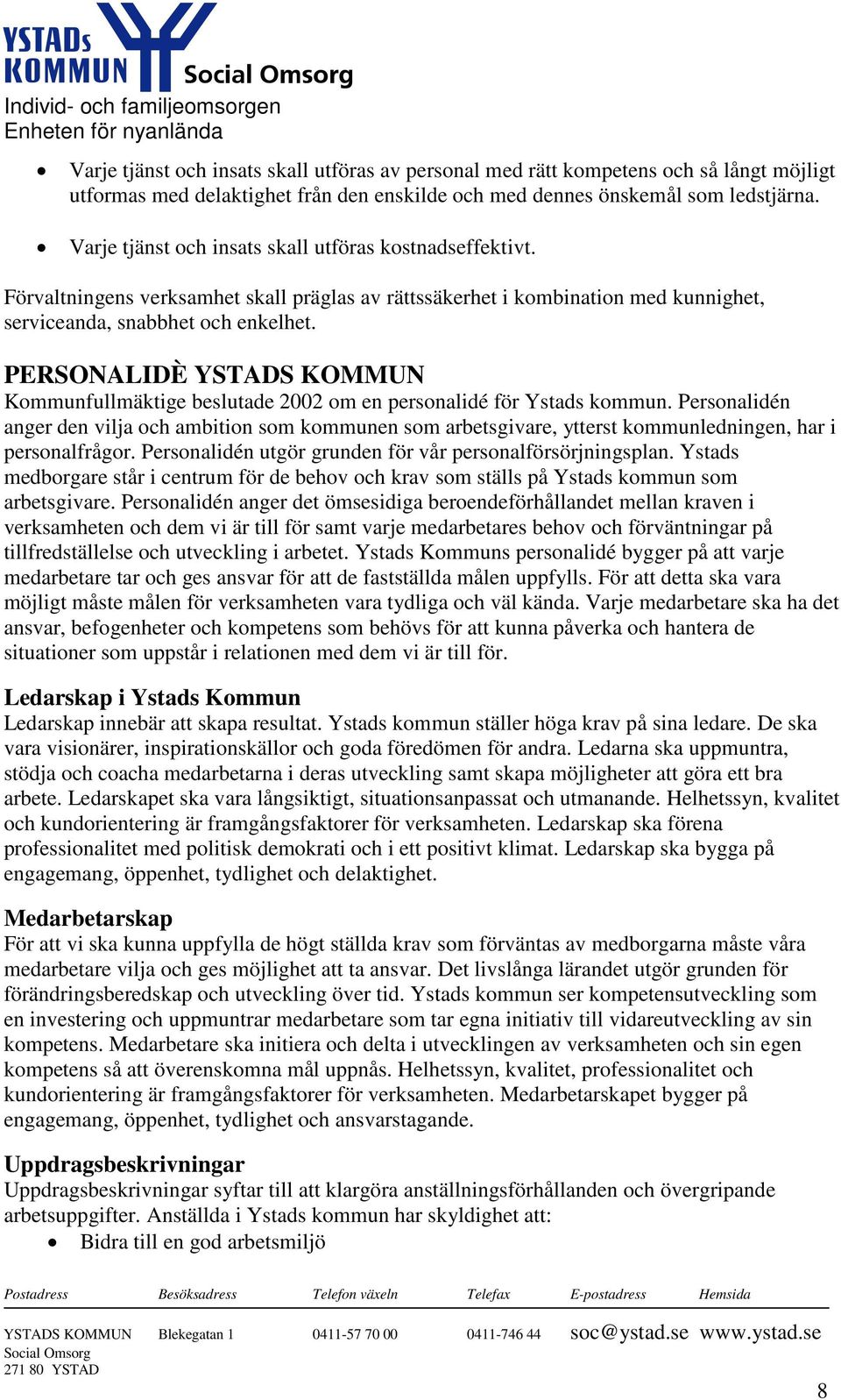 PERSONALIDÈ YSTADS KOMMUN Kommunfullmäktige beslutade 2002 om en personalidé för Ystads kommun.