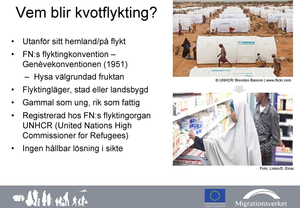 välgrundad fruktan Flyktingläger, stad eller landsbygd Gammal som ung, rik som fattig