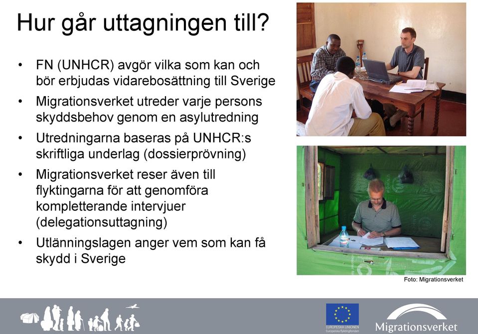 persons skyddsbehov genom en asylutredning Utredningarna baseras på UNHCR:s skriftliga underlag