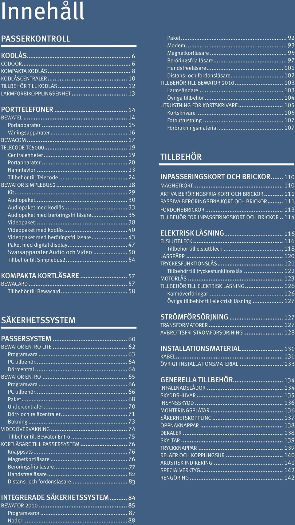 .. 30 Audiopaket med kodlås... 33 Audiopaket med beröringsfri läsare... 35 Videopaket... 38 Videopaket med kodlås... 40 Videopaket med beröringsfri läsare... 43 Paket med digital display.