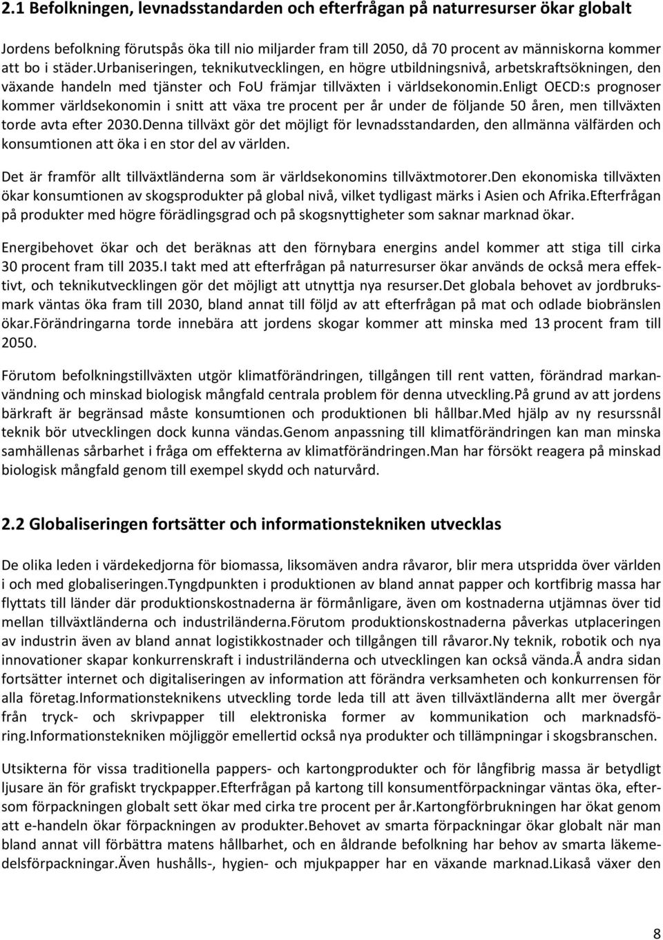 enligt OECD:s prognoser kommer världsekonomin i snitt att växa tre procent per år under de följande 50 åren, men tillväxten torde avta efter 2030.