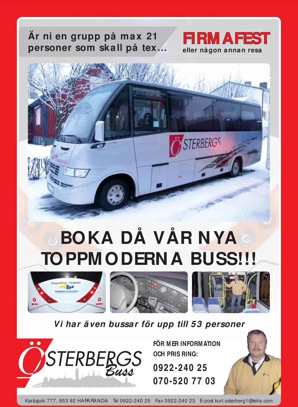 !! Vi har även bussar för upp till 53 personer FÖR MER INFORMATION OCH PRIS