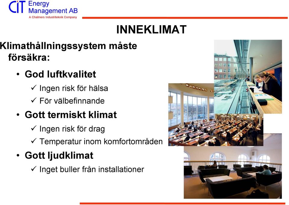 termiskt klimat Ingen risk för drag Temperatur inom