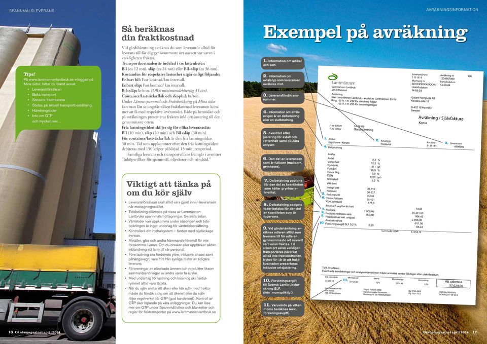 din fraktkostnad Vid gårdshämtning avräknas du som leverantör alltid för leverans till för dig gynnsammaste ort oavsett var varan i verkligheten fraktas.