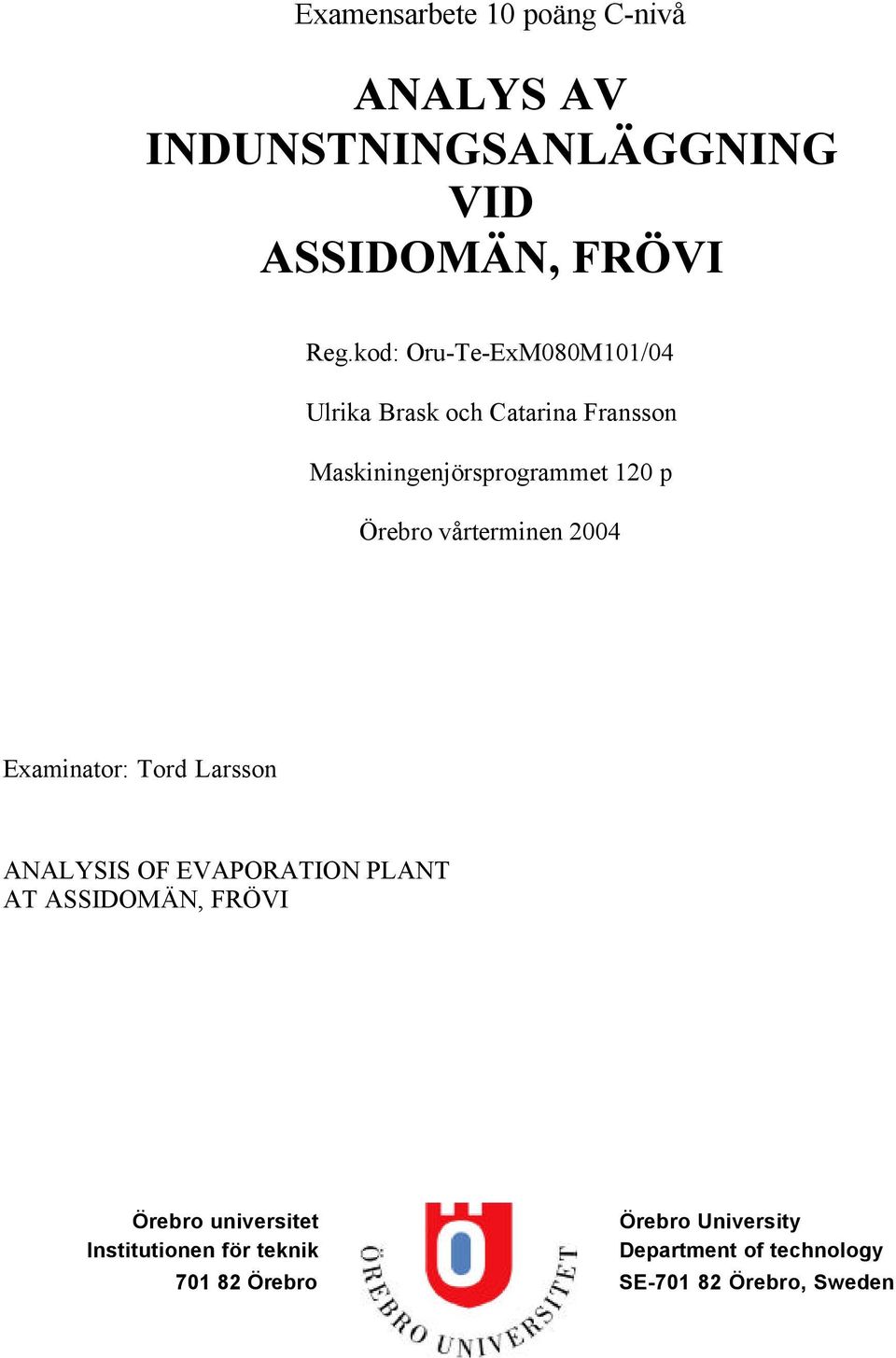 vårterminen 2004 Examinator: Tord Larsson ANALYSIS OF EVAPORATION PLANT AT ASSIDOMÄN, FRÖVI Örebro