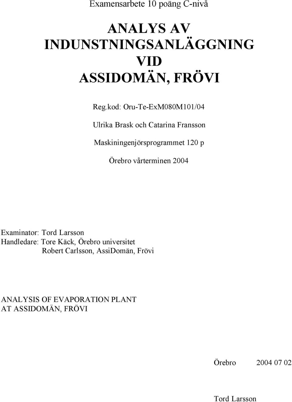 Örebro vårterminen 2004 Examinator: Tord Larsson Handledare: Tore Käck, Örebro universitet