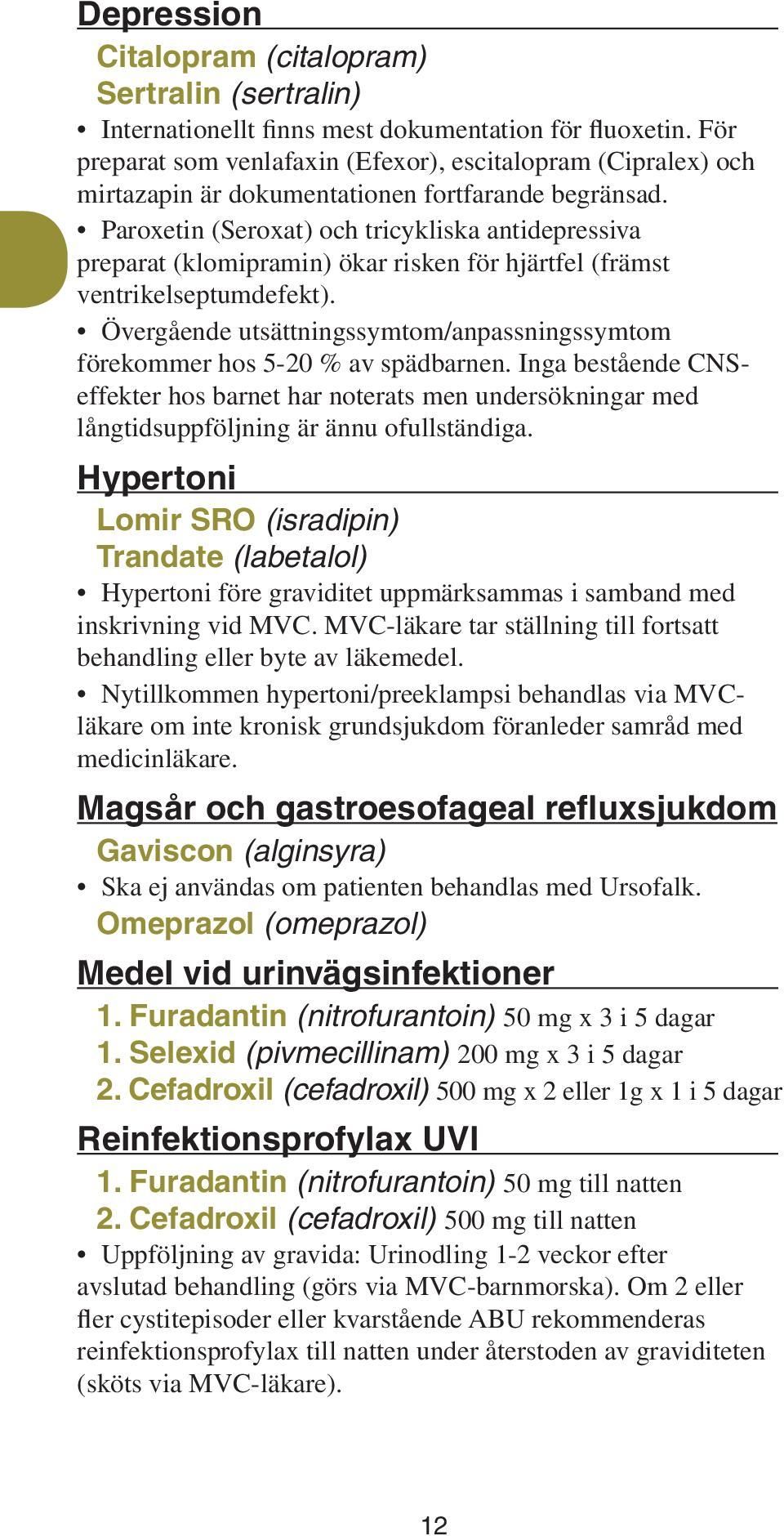 Paroxetin (Seroxat) och tricykliska antidepressiva preparat (klomipramin) ökar risken för hjärtfel (främst ventrikelseptumdefekt).