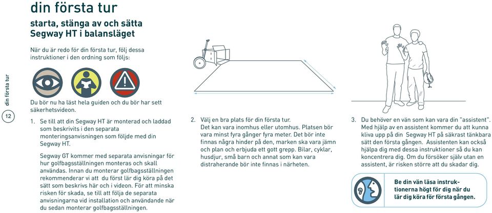 Segway GT kommer med separata anvisningar för hur golfbagsställningen monteras och skall användas.