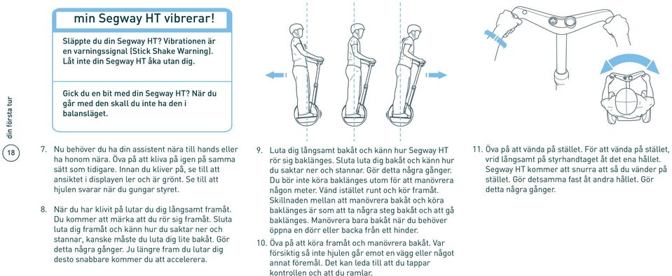 Öva på att kliva på igen på samma sätt som tidigare. Innan du kliver på, se till att ansiktet i displayen ler och är grönt. Se till att hjulen svarar när du gungar styret. 8.