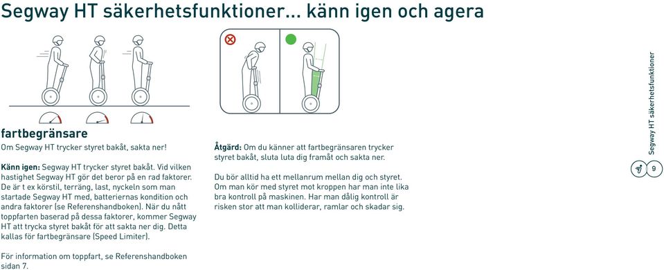 De är t ex körstil, terräng, last, nyckeln som man startade Segway HT med, batteriernas kondition och andra faktorer (se Referenshandboken).