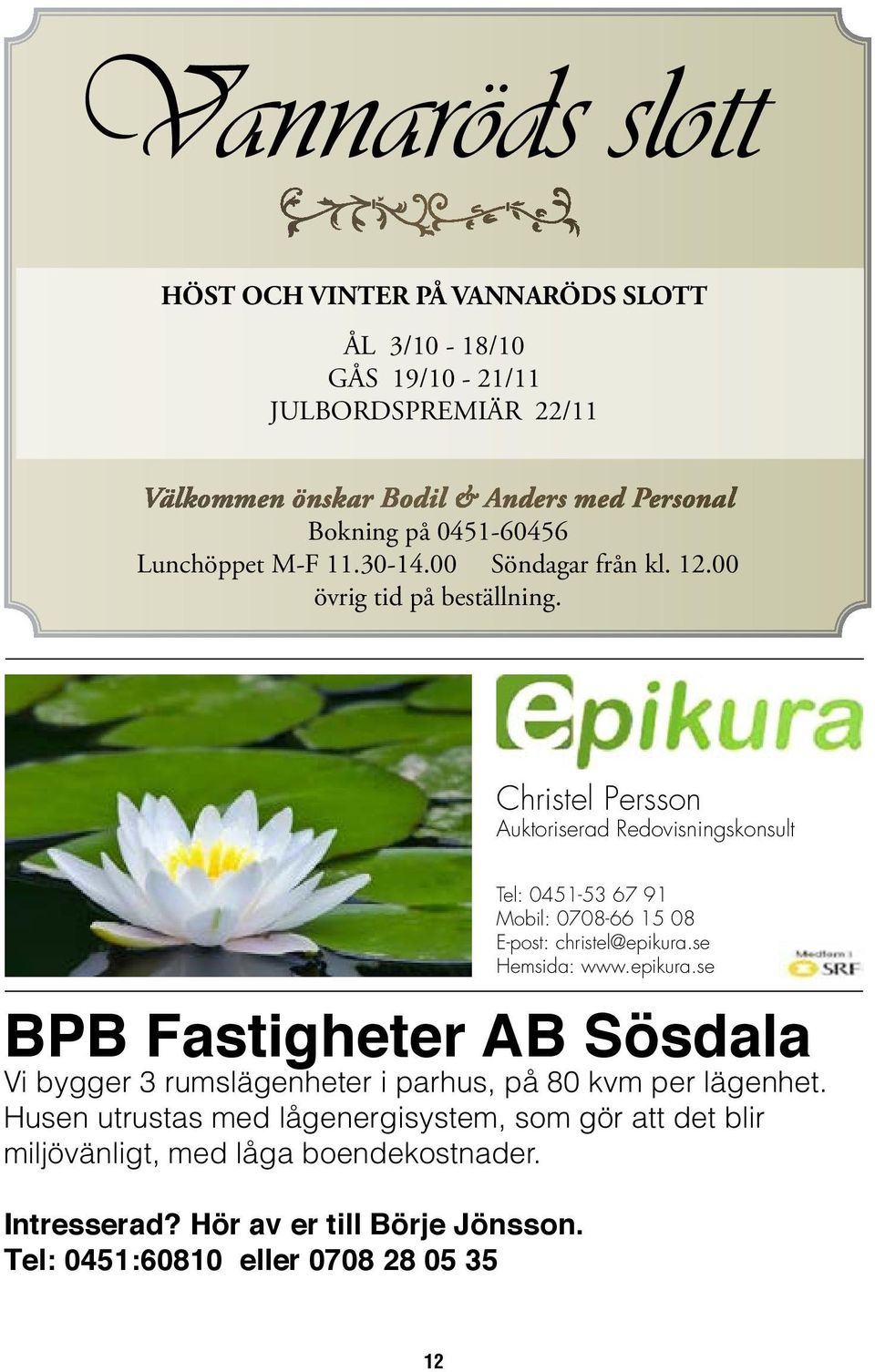 Christel Persson Auktoriserad Redovisningskonsult Tel: 0451-53 67 91 Mobil: 0708-66 15 08 E-post: christel@epikura.